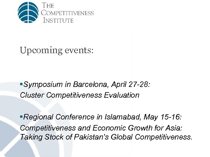 Upcoming events: §Symposium in Barcelona, April 27 -28: Cluster Competitiveness Evaluation §Regional Conference in