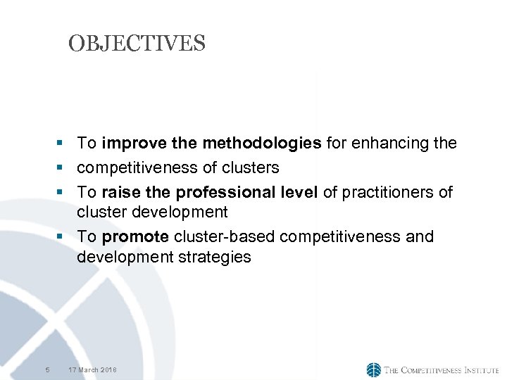 OBJECTIVES § To improve the methodologies for enhancing the § competitiveness of clusters §