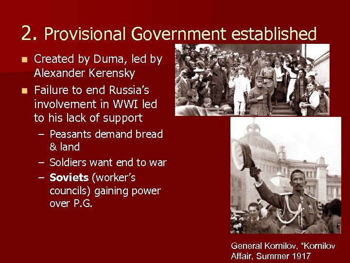 2. Provisional Government established Created by Duma, led by Alexander Kerensky n Failure to