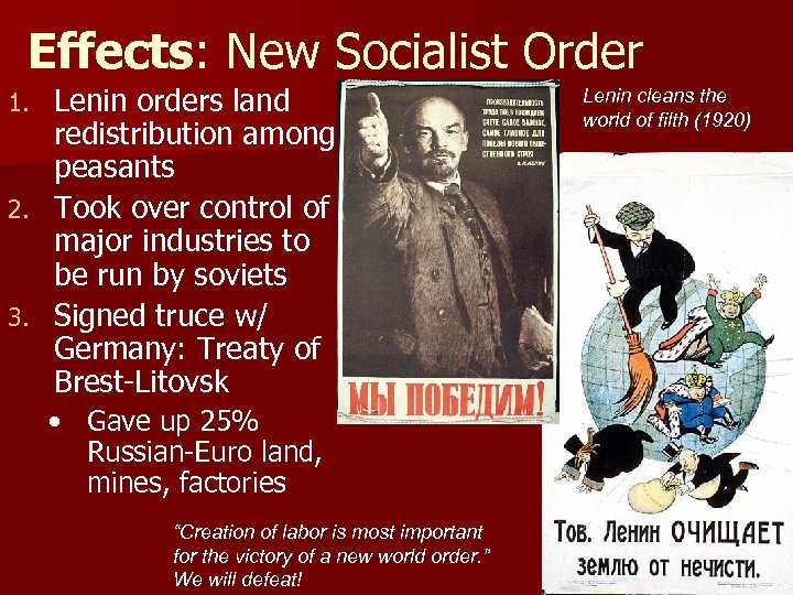 Effects: New Socialist Order Lenin orders land redistribution among peasants 2. Took over control