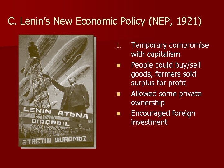 C. Lenin’s New Economic Policy (NEP, 1921) 1. n n n Temporary compromise with