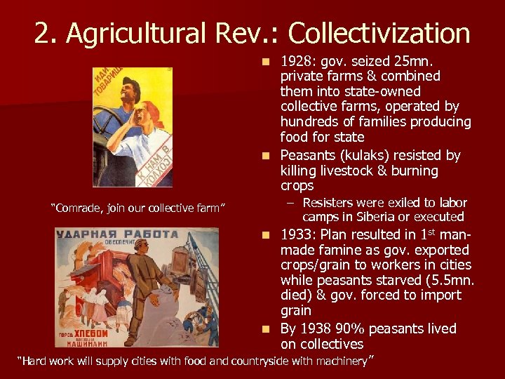 2. Agricultural Rev. : Collectivization 1928: gov. seized 25 mn. private farms & combined