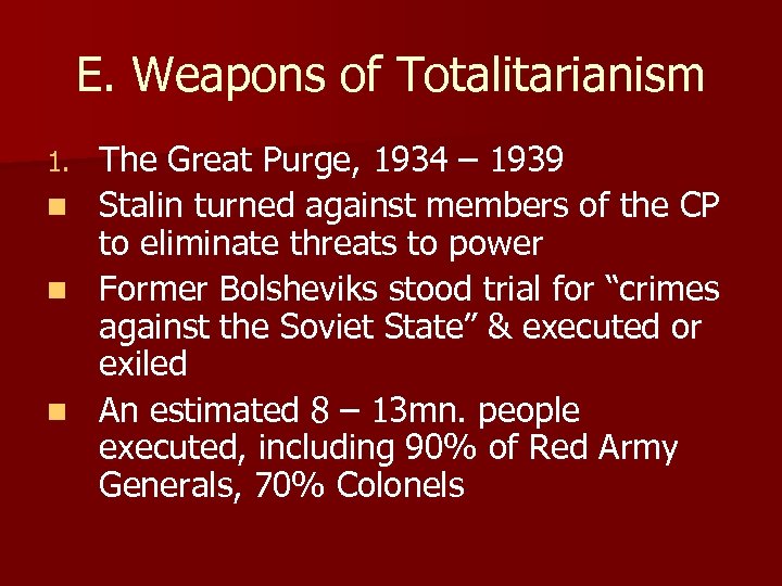 E. Weapons of Totalitarianism The Great Purge, 1934 – 1939 n Stalin turned against