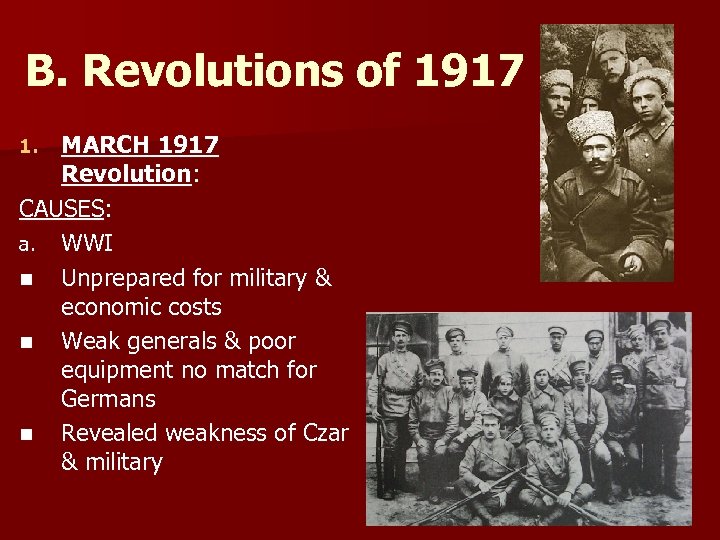 B. Revolutions of 1917 MARCH 1917 Revolution: CAUSES: a. WWI n Unprepared for military