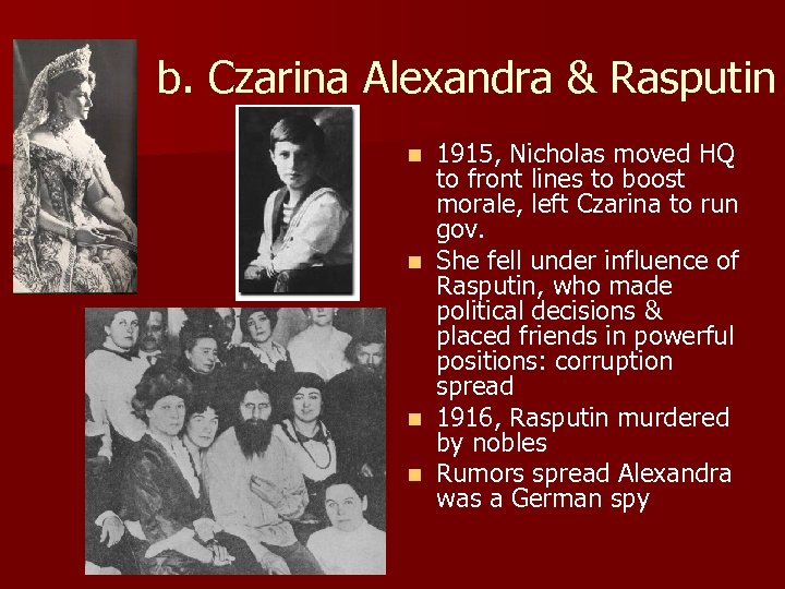 b. Czarina Alexandra & Rasputin 1915, Nicholas moved HQ to front lines to boost