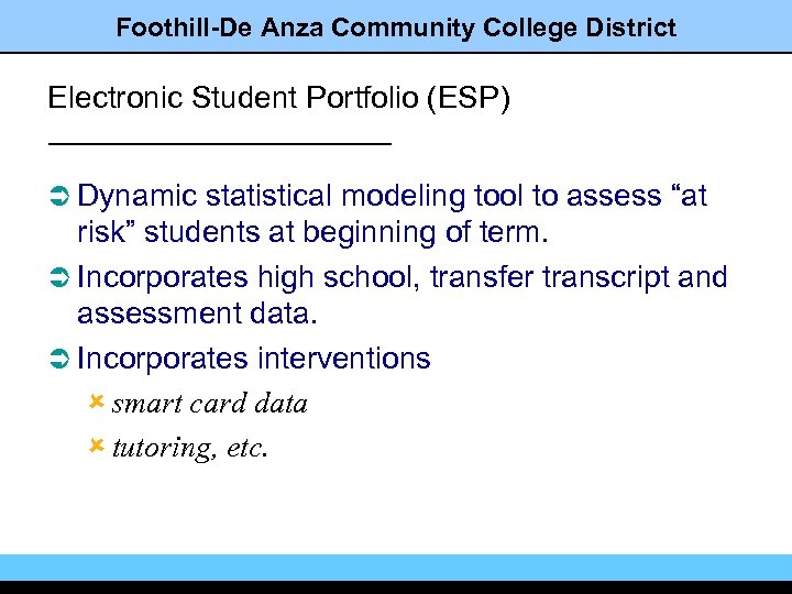 Foothill-De Anza Community College District Electronic Student Portfolio (ESP) Ü Dynamic statistical modeling tool