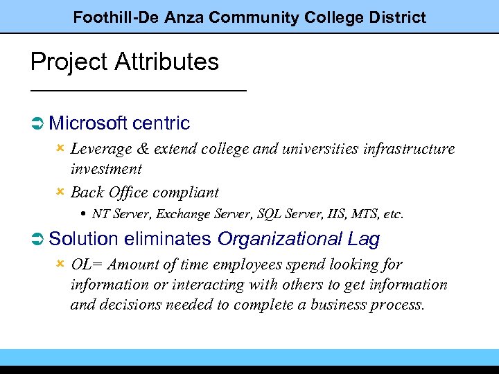 Foothill-De Anza Community College District Project Attributes Ü Microsoft centric û Leverage & extend