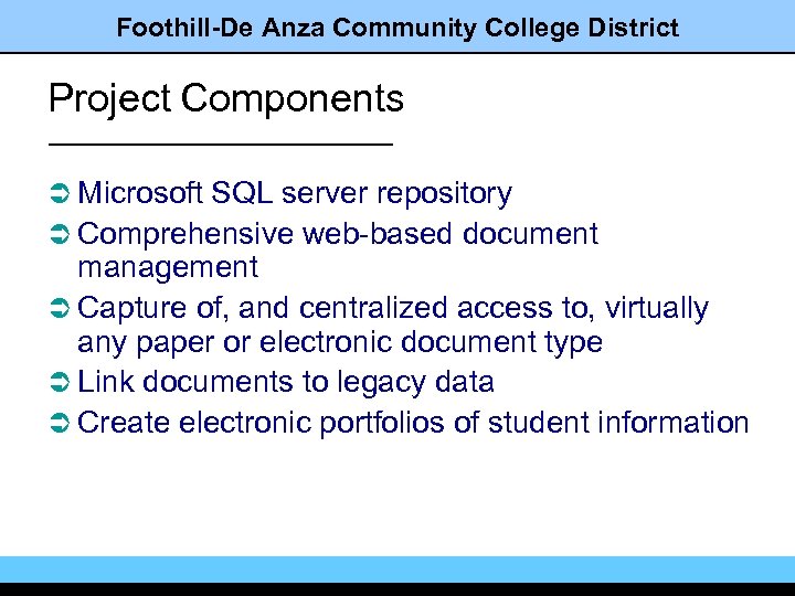 Foothill-De Anza Community College District Project Components Ü Microsoft SQL server repository Ü Comprehensive