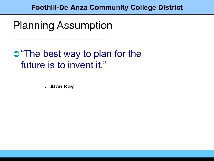 Foothill-De Anza Community College District Planning Assumption Ü “The best way to plan for
