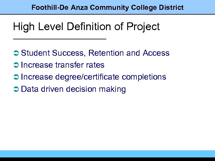 Foothill-De Anza Community College District High Level Definition of Project Ü Student Success, Retention