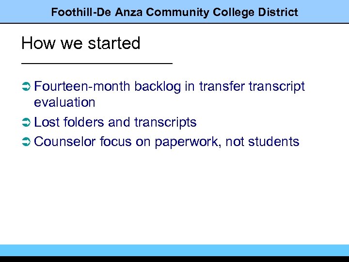 Foothill-De Anza Community College District How we started Ü Fourteen-month backlog in transfer transcript