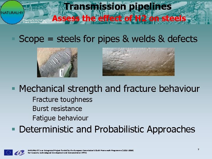 Transmission pipelines Assess the effect of H 2 on steels Preparing for the Hydrogen
