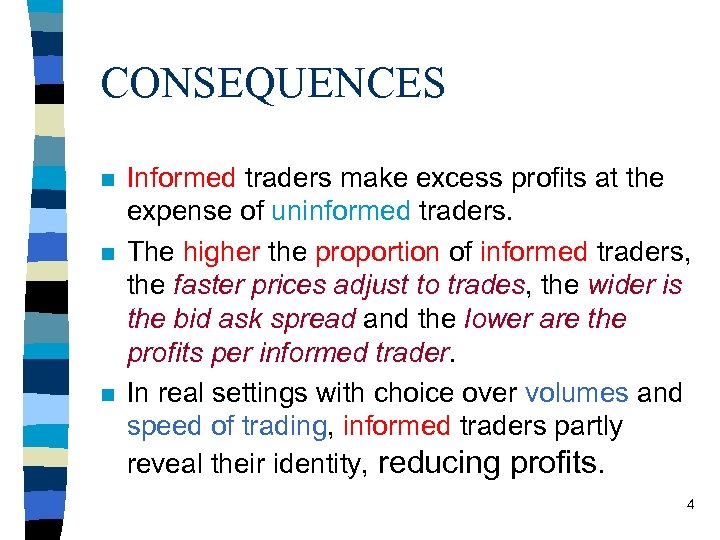 CONSEQUENCES n n n Informed traders make excess profits at the expense of uninformed