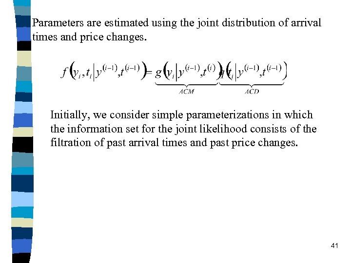 Parameters are estimated using the joint distribution of arrival times and price changes. Initially,