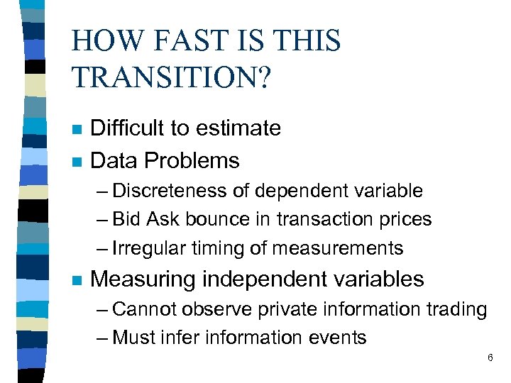 HOW FAST IS THIS TRANSITION? n n Difficult to estimate Data Problems – Discreteness