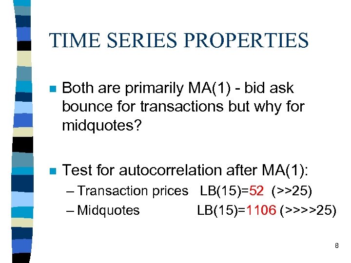 TIME SERIES PROPERTIES n Both are primarily MA(1) - bid ask bounce for transactions