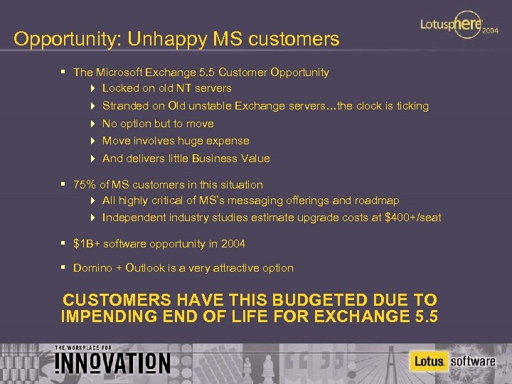 Opportunity: Unhappy MS customers § The Microsoft Exchange 5. 5 Customer Opportunity 4 Locked