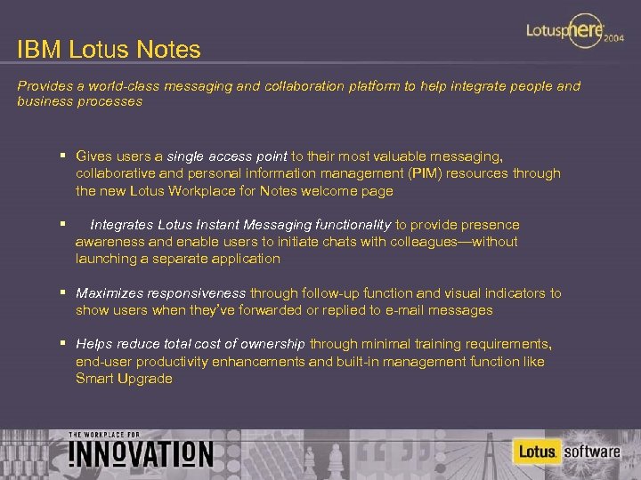 IBM Lotus Notes Provides a world-class messaging and collaboration platform to help integrate people