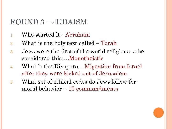 ROUND 3 – JUDAISM 1. 2. 3. 4. 5. Who started it - Abraham