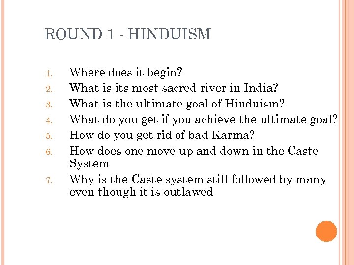 ROUND 1 - HINDUISM 1. 2. 3. 4. 5. 6. 7. Where does it