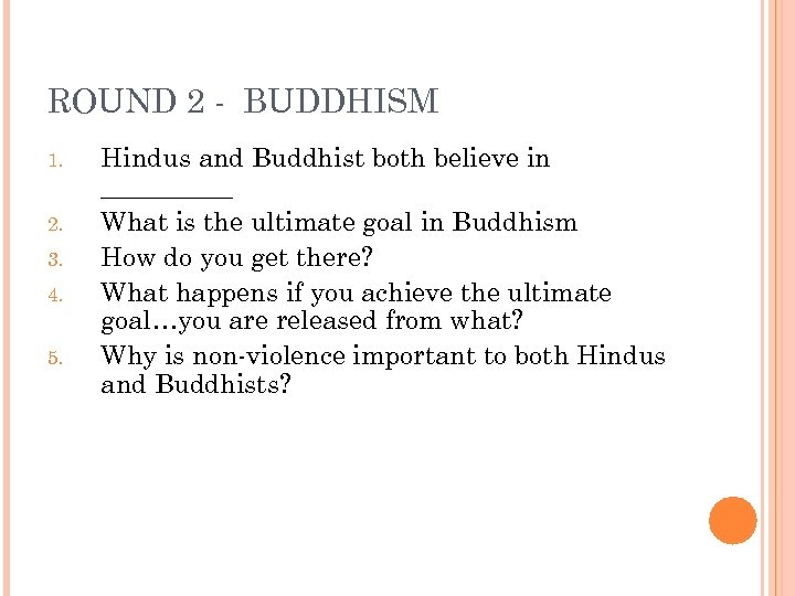 ROUND 2 - BUDDHISM 1. 2. 3. 4. 5. Hindus and Buddhist both believe