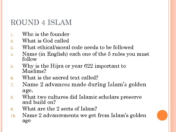 ROUND 4 ISLAM 1. 2. 3. 4. 5. 6. Who is the founder What