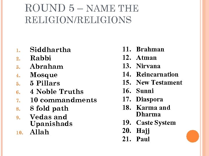ROUND 5 – NAME THE RELIGION/RELIGIONS 1. 2. 3. 4. 5. 6. 7. 8.