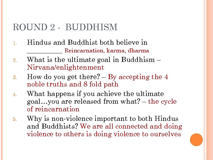 ROUND 2 - BUDDHISM 1. 2. 3. 4. 5. Hindus and Buddhist both believe