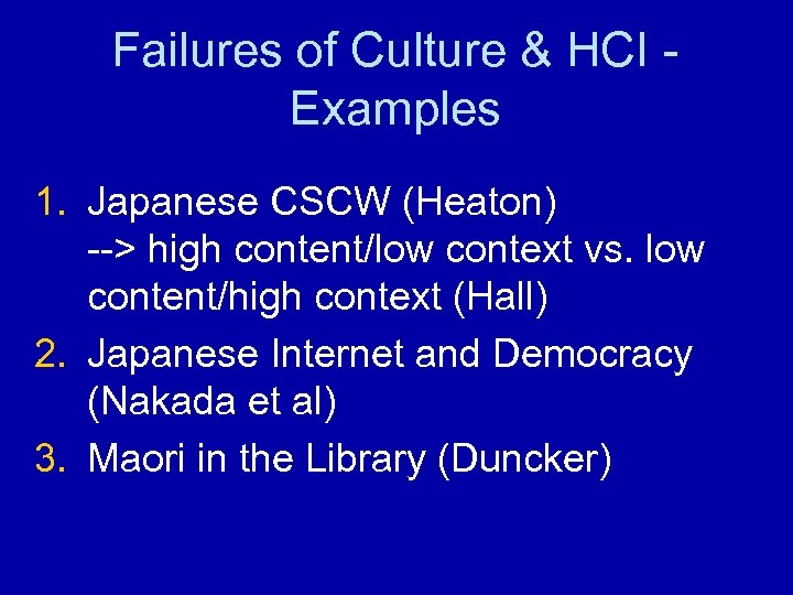 Failures of Culture & HCI Examples 1. Japanese CSCW (Heaton) --> high content/low context