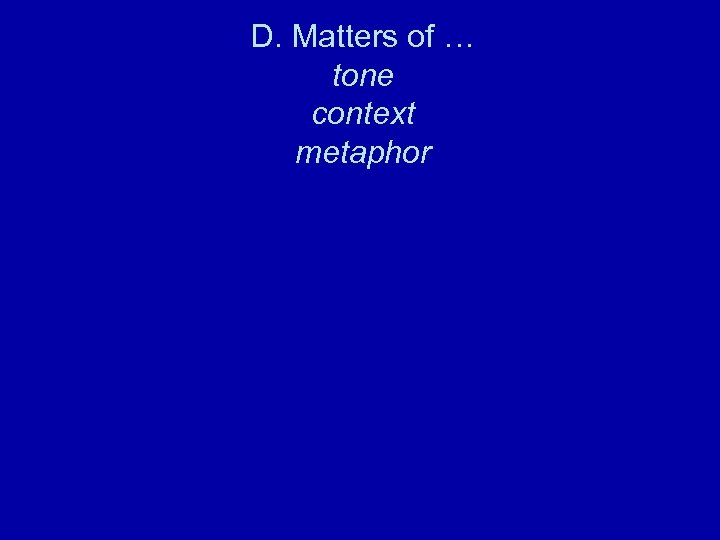 D. Matters of … tone context metaphor 