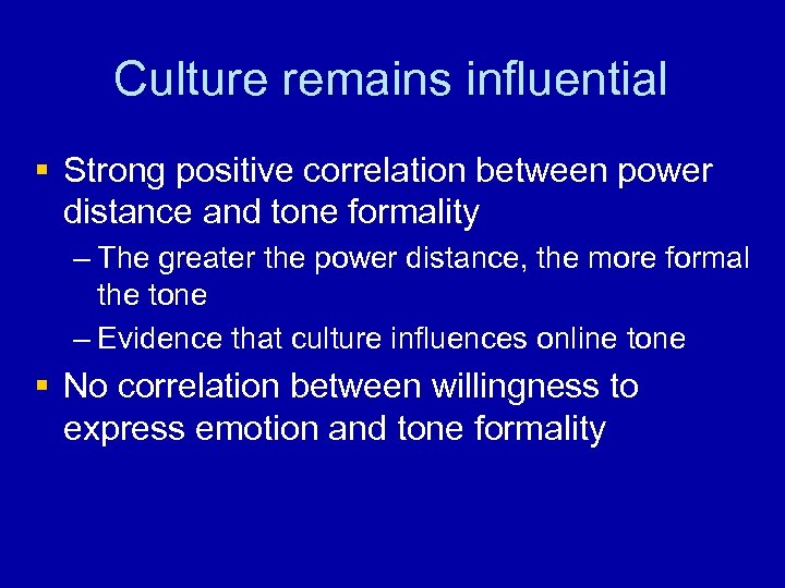 Culture remains influential § Strong positive correlation between power distance and tone formality –