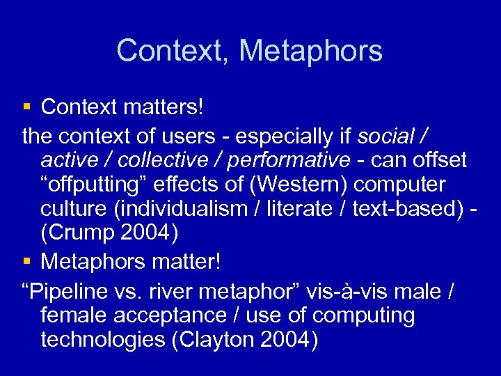 Context, Metaphors § Context matters! the context of users - especially if social /