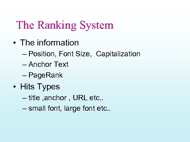 The Ranking System • The information – Position, Font Size, Capitalization – Anchor Text