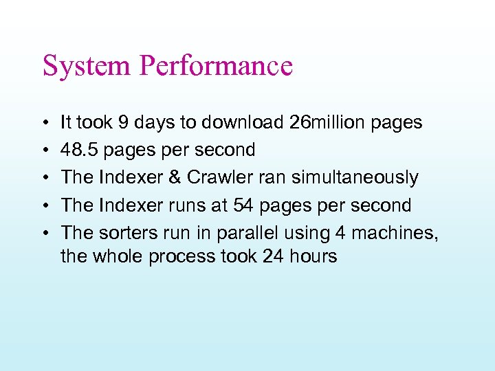 System Performance • • • It took 9 days to download 26 million pages