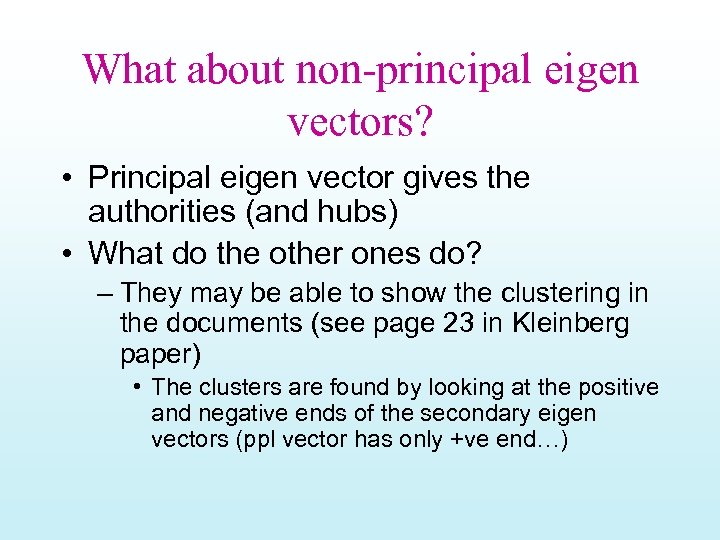 What about non-principal eigen vectors? • Principal eigen vector gives the authorities (and hubs)