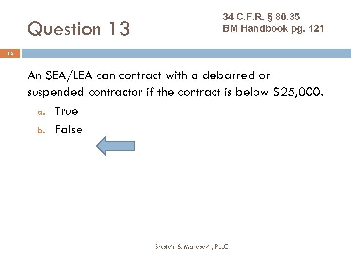 Question 13 34 C. F. R. § 80. 35 BM Handbook pg. 121 15