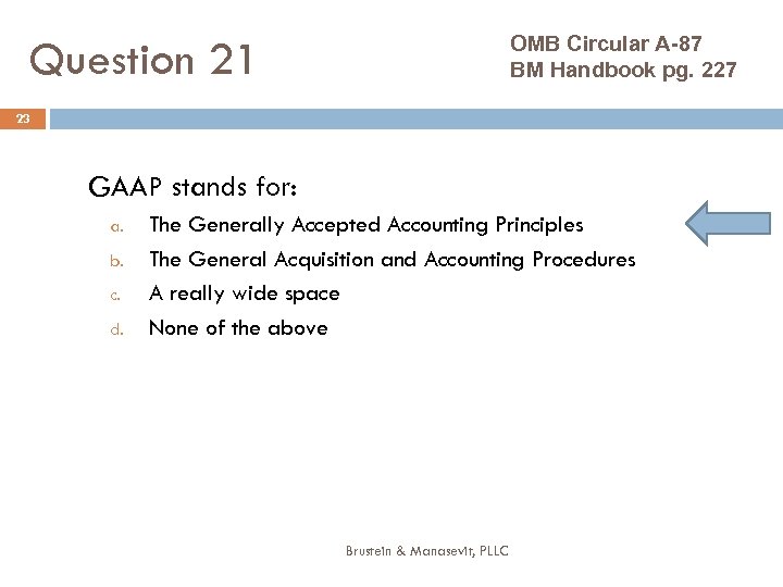 OMB Circular A-87 BM Handbook pg. 227 Question 21 23 GAAP stands for: a.