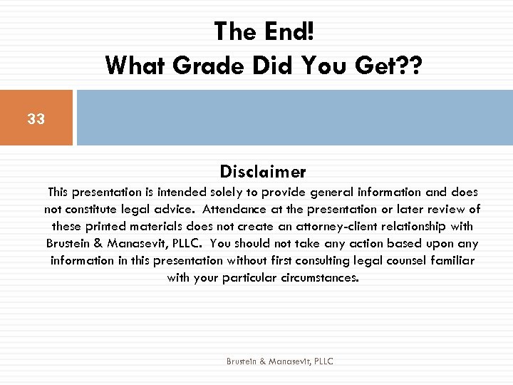 The End! What Grade Did You Get? ? 33 Disclaimer This presentation is intended