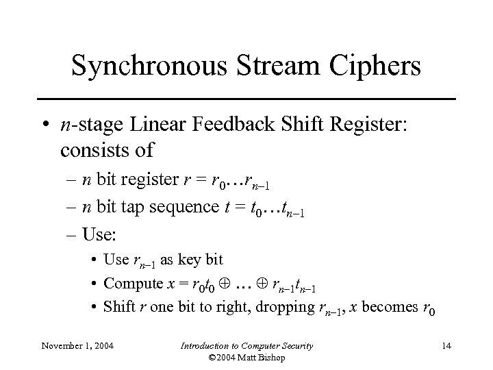 Synchronous Stream Ciphers • n-stage Linear Feedback Shift Register: consists of – n bit