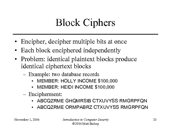Block Ciphers • Encipher, decipher multiple bits at once • Each block enciphered independently