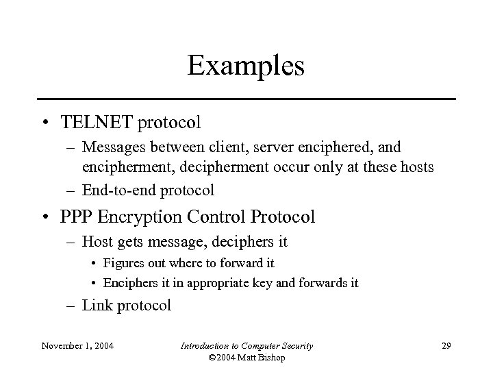 Examples • TELNET protocol – Messages between client, server enciphered, and encipherment, decipherment occur