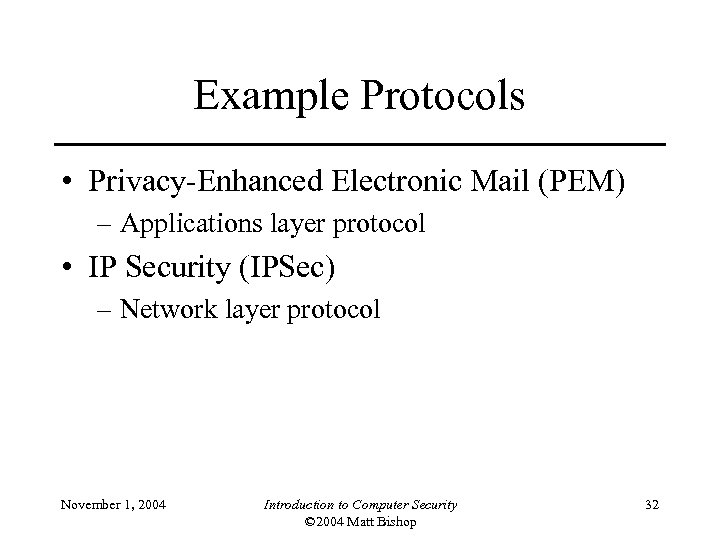 Example Protocols • Privacy-Enhanced Electronic Mail (PEM) – Applications layer protocol • IP Security