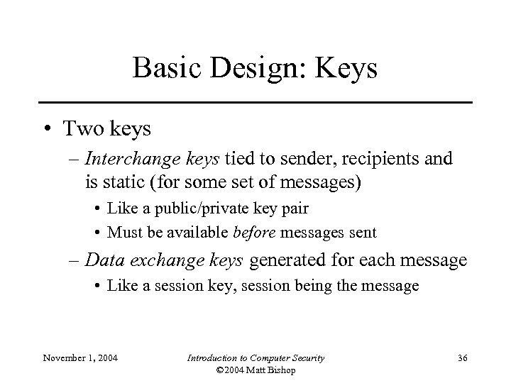 Basic Design: Keys • Two keys – Interchange keys tied to sender, recipients and