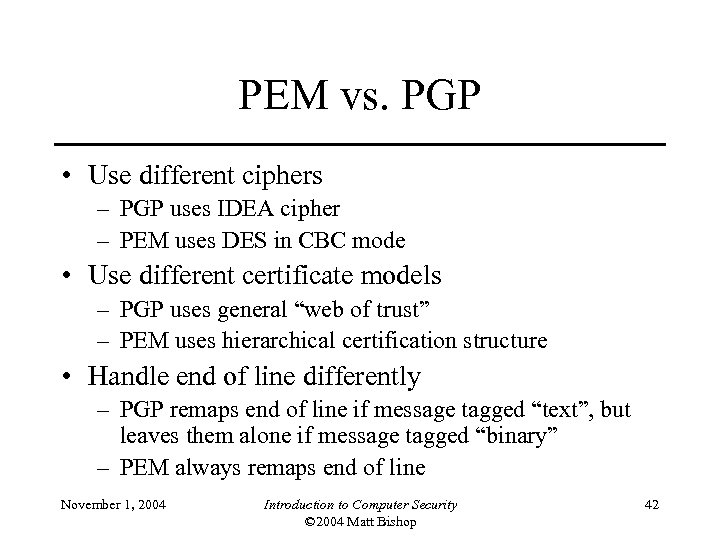 PEM vs. PGP • Use different ciphers – PGP uses IDEA cipher – PEM