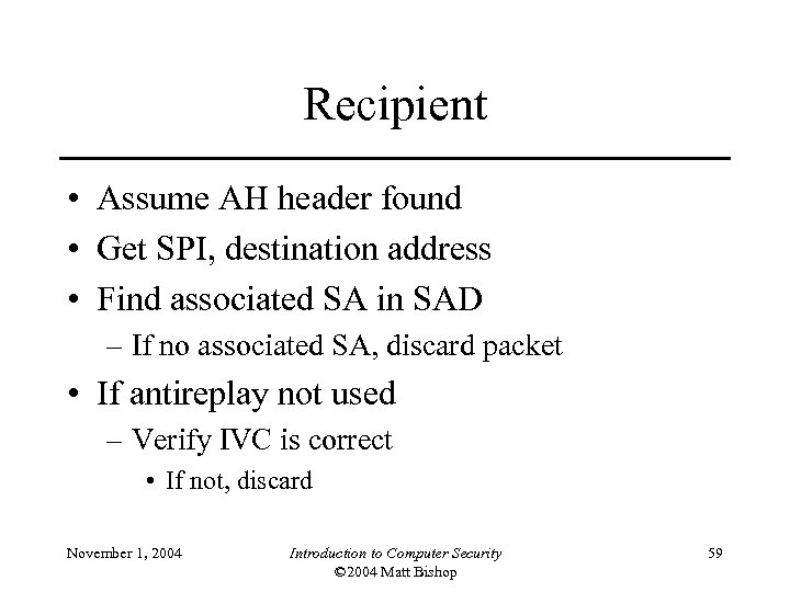 Recipient • Assume AH header found • Get SPI, destination address • Find associated