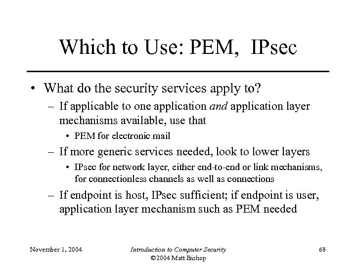 Which to Use: PEM, IPsec • What do the security services apply to? –