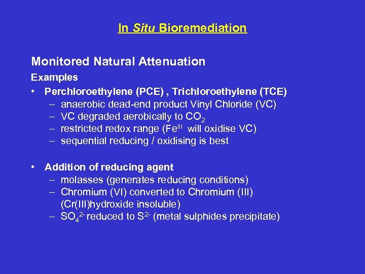 In Situ Bioremediation Monitored Natural Attenuation Examples • Perchloroethylene (PCE) , Trichloroethylene (TCE) –