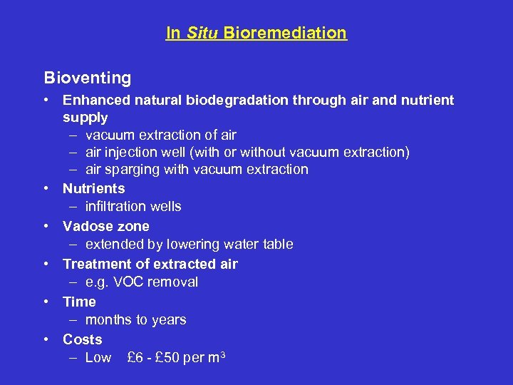 In Situ Bioremediation Bioventing • Enhanced natural biodegradation through air and nutrient supply –