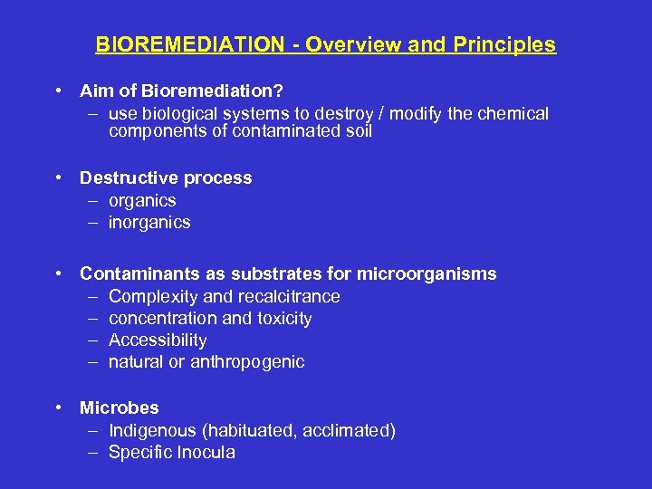 BIOREMEDIATION - Overview and Principles • Aim of Bioremediation? – use biological systems to