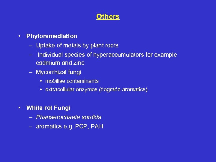 Others • Phytoremediation – Uptake of metals by plant roots – Individual species of